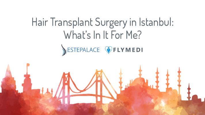 Hair Transplant Surgery in Istanbul: What’s In It For Me?