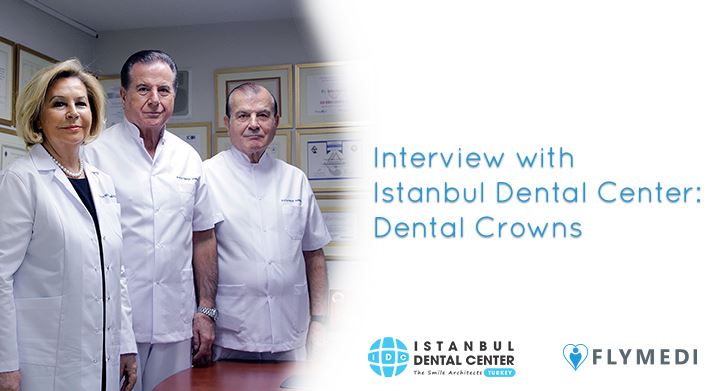 Interview with Istanbul Dental Center: Dental Crowns