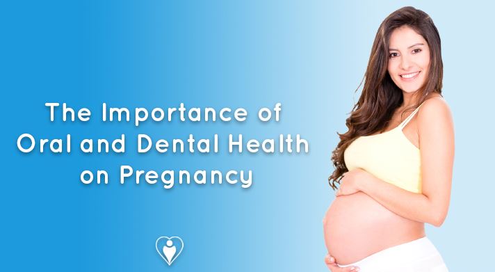 The Importance of Oral and Dental Health On Pregnancy