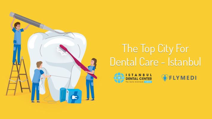 The Top City For Dental Care - Istanbul