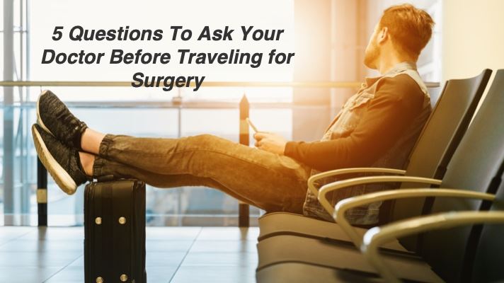 Cover image for 5 Questions To Ask Your Doctor Before Traveling for Surgery